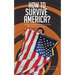How to Survive America?: (A Guide for Immigrants and Everyone Else Who Wants to Live in America)