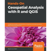 Hands-On Geospatial Analysis with R and QGIS: A beginner's guide to manipulating, managing, and analyzing spatial data using R and QGIS 3.2.2