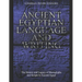 Ancient Egyptian Language and Writing: The History and Legacy of Hieroglyphs and Scripts in Ancient Egypt