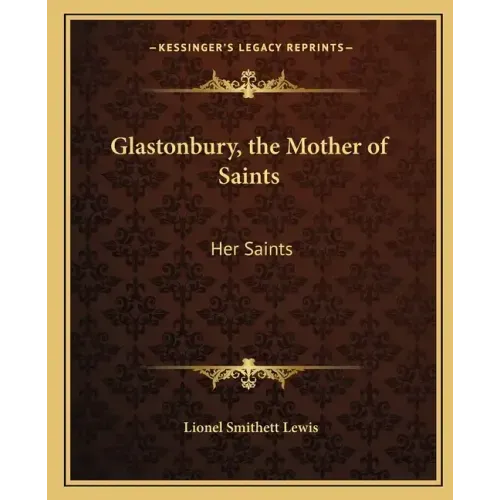 Glastonbury, the Mother of Saints: Her Saints