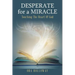 Desperate for a Miracle: Touching the Heart of God