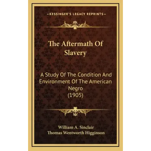 The Aftermath of Slavery: A Study of the Condition and Environment of the American Negro (1905)