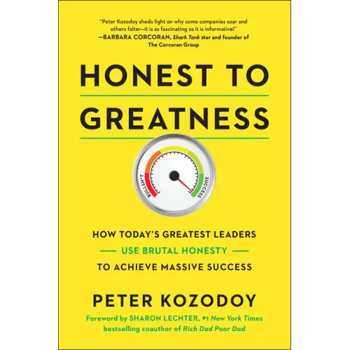 Honest to Greatness: How Today's Greatest Leaders Use Brutal Honesty to Achieve Massive Success