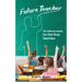 Future Teacher: The Ultimate Guide For First Time Teachers