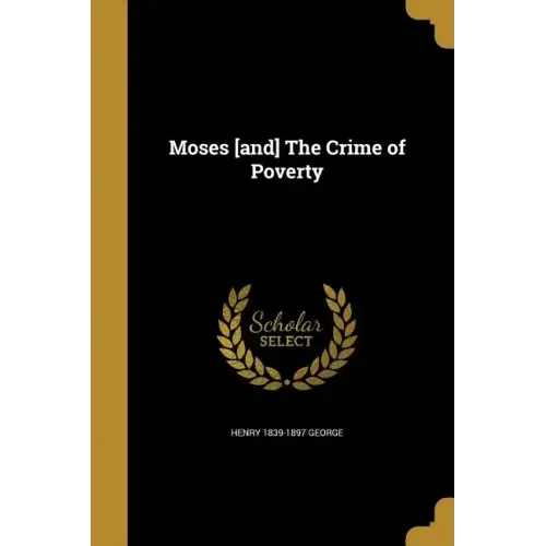 Moses [and] The Crime of Poverty