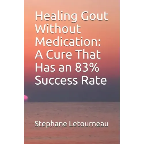 Healing Gout Without Medication: A Cure That Has an 83% Success Rate