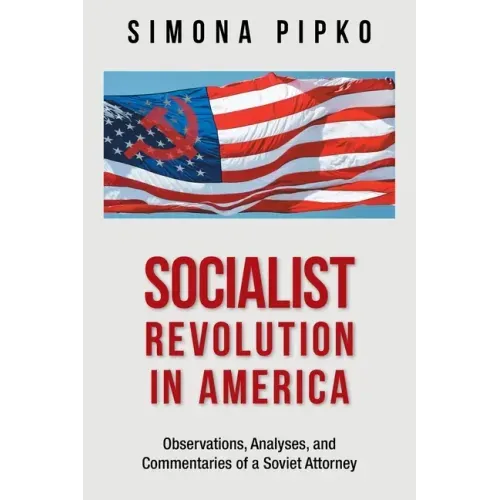 Socialist Revolution in America: Observations, Analyses, and Commentaries of a Soviet Attorney