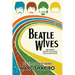 Beatle Wives: The Women the Men We Loved Fell in Love With