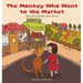 The Monkey Who Went to the Market: Marvin the Monkey Series Book 2