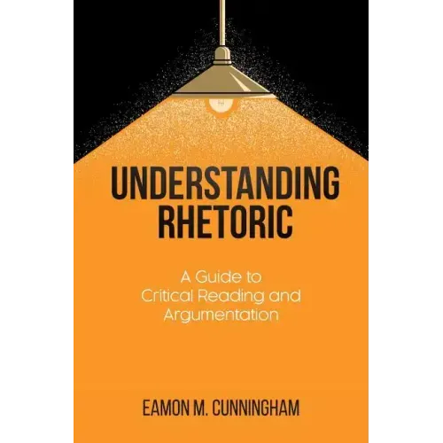 Understanding Rhetoric: A Guide to Critical Reading and Argumentation
