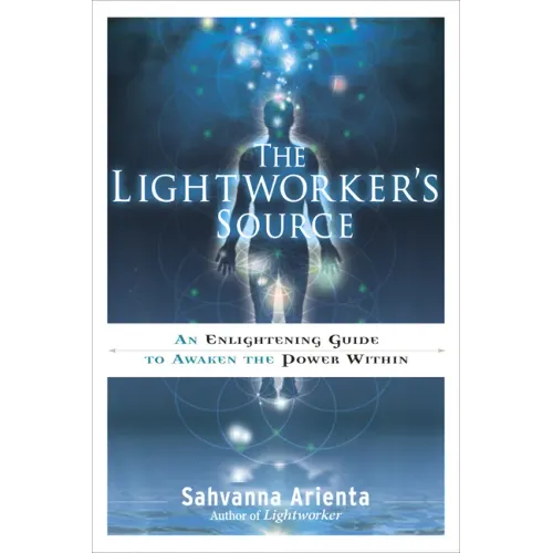 The Lightworker's Source: An Enlightening Guide to Awaken the Power Within
