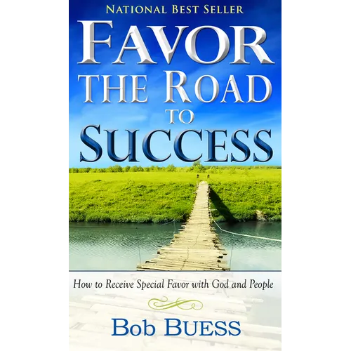 Favor, the Road to Success: How to Receive Special Favor with God and People