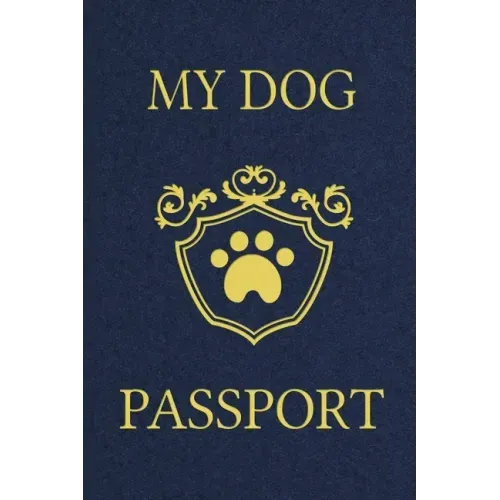 My Dog Passport: Pet Care Planner Book, Dog Health Care Log, Pet Vaccination Record, Dog Training Log, Pet Information Book, New Puppy Gift