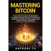 Mastering Bitcoin: The Ultimate Guide for Beginners to Understanding Bitcoin Technology, Bitcoin Investing, Bitcoin Mining and Other Cryptocurrencies