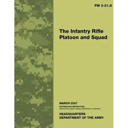 The Infantry Rifle Platoon and Squad: Field Manual No. 3-21.8