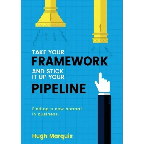 Take Your Framework and Stick It Up Your Pipeline: Finding a New Normal in Business