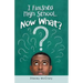 I Finished High School. Now What?