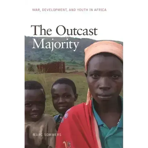 The Outcast Majority: War, Development, and Youth in Africa