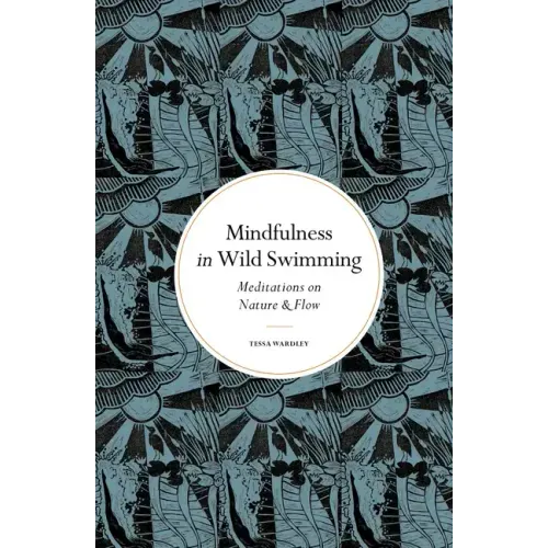 Mindfulness in Wild Swimming: Meditations on Nature & Flow