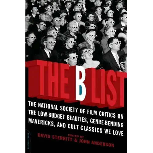 The B List: The National Society of Film Critics on the Low-Budget Beauties, Genre-Bending Mavericks, and Cult Classics We Love