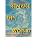Remake the World: Essays, Reflections, Rebellions