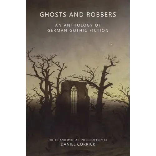 Ghosts and Robbers: An Anthology of German Gothic Fiction