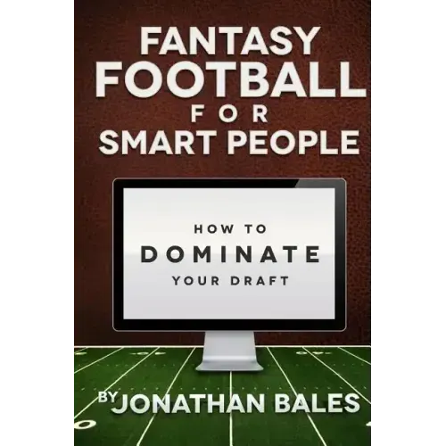 Fantasy Football for Smart People: How to Dominate Your Draft