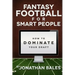 Fantasy Football for Smart People: How to Dominate Your Draft