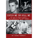 Catch Me Or Kill Me: The Saga Of Charles Parrott-One Of America's Best Bank Robbers