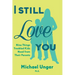 I Still Love You: Nine Things Troubled Kids Need from Their Parents