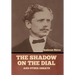 The Shadow on the Dial, and Other Essays