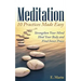 Meditation: 10 Practices Made Easy: Strengthen Your Mind, Heal Your Body and Find Inner Peace