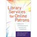 Library Services for Online Patrons: A Manual for Facilitating Access, Learning, and Engagement
