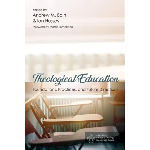Theological Education: Foundations, Practices, and Future Directions