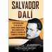 Salvador Dalí: A Captivating Guide to the Life of a Famous Spanish Painter Who Is Known for His Surrealist Paintings and Flamboyant Personality