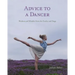 Advice to a Dancer: Wisdom and Wonder from the Studio and Stage