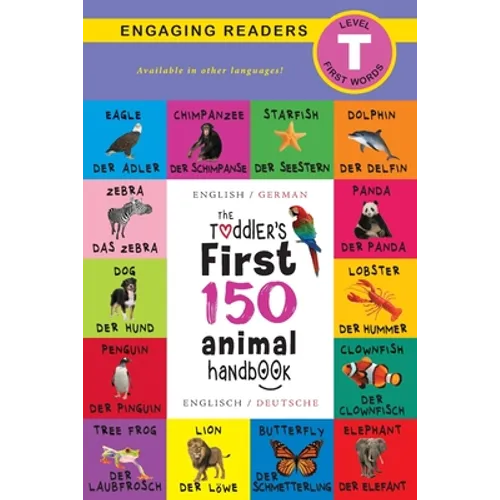 The Toddler's First 150 Animal Handbook: Bilingual (English / German) (Anglais / Deutsche): Pets, Aquatic, Forest, Birds, Bugs, Arctic, Tropical, Unde