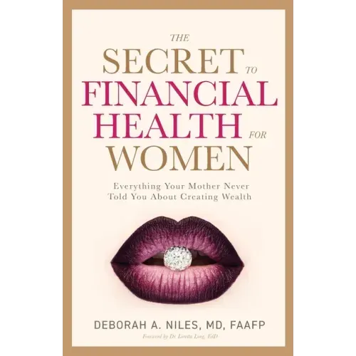 The Secret to Financial Health for Women﻿: Everything Your Mother Never Told You About Creating Wealth