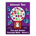 Fun and Games Concept Math - Book Two: Almost Ten