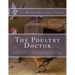 The Poultry Doctor: The Homeopathic Treatment and Care of Chickens, Turkeys, Geese, Ducks and Singing Birds