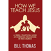 How We Teach Jesus: A Fresh, Practical Look at Christian Education in the Church