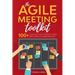 The Agile Meeting Toolkit: 100+ simple ways for Scrum Masters to energise Agile meetings and engage Agile teams