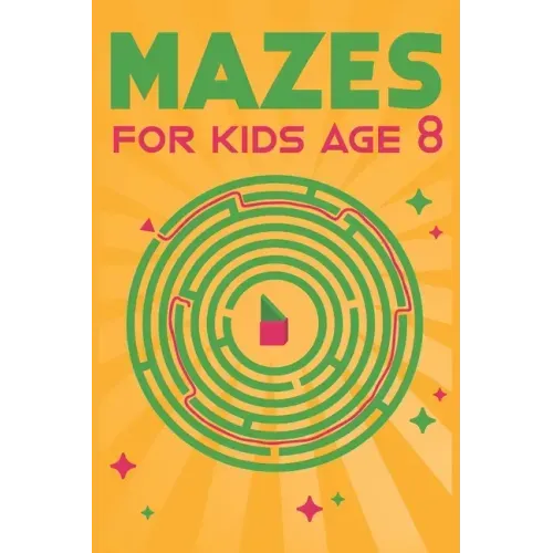 Mazes for Kids Age 8: 100 Amazing Mazes for Older Kids Ages 6-8