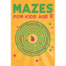 Mazes for Kids Age 8: 100 Amazing Mazes for Older Kids Ages 6-8