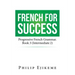 French for Success: Progressive French Grammar. Book 3 (Intermediate 2)