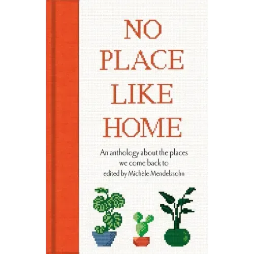 No Place Like Home: An Anthology about the Places We Come Back to