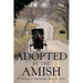 Adopted by the Amish: A Family's Pilgrimage Back in Time