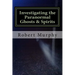 Investigating the Paranormal Ghosts and Spirits