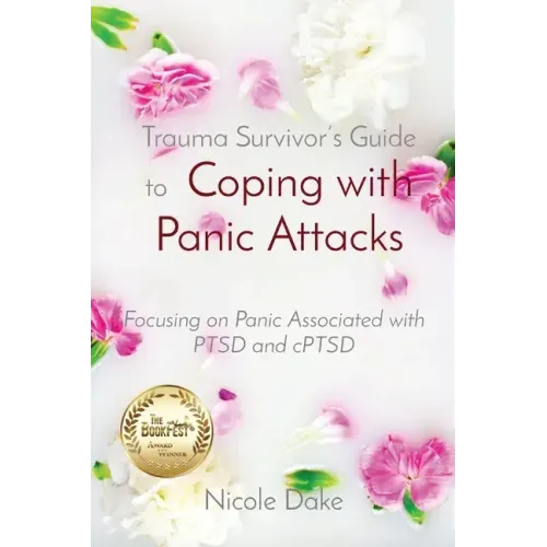 Trauma Survivor's Guide to Coping with Panic Attacks: Focusing on Panic Associated with PTSD and cPTSD