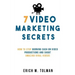 7 Video Marketing Secrets: How To Stop Burning Cash On Video Productions And Shoot Amazing Viral Videos